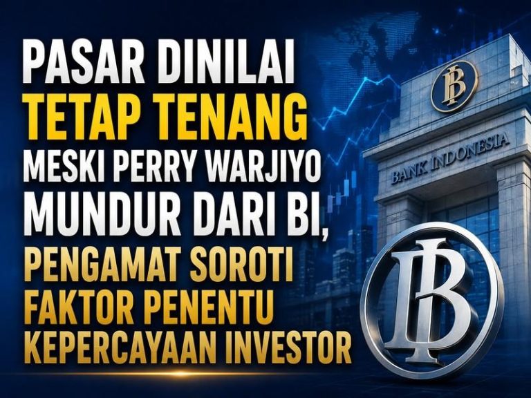 Pasar Dinilai Tetap Tenang Meski Perry Warjiyo Mundur dari BI, Pengamat Soroti Faktor Penentu Kepercayaan Investor