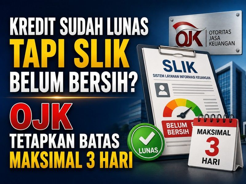 Kredit Sudah Lunas tapi SLIK Belum Bersih OJK Tetapkan Batas Maksimal 3 Hari